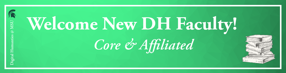 Welcome New DH Faculty! Core & Affiliated